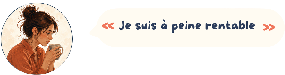 Je suis à peine rentable